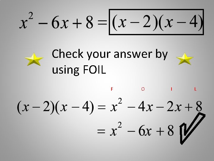 Check your answer by using FOIL F O I L 