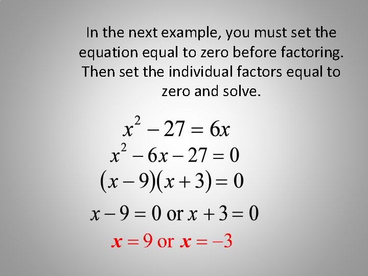 In the next example, you must set the equation equal to zero before factoring.