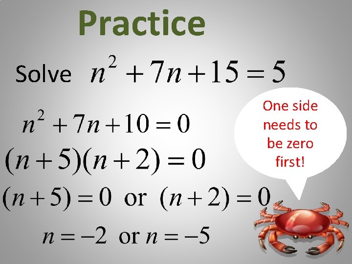 Practice Solve One side needs to be zero first! 