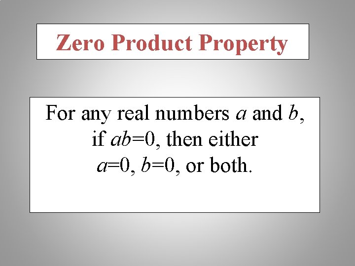 Zero Product Property For any real numbers a and b, if ab=0, then either
