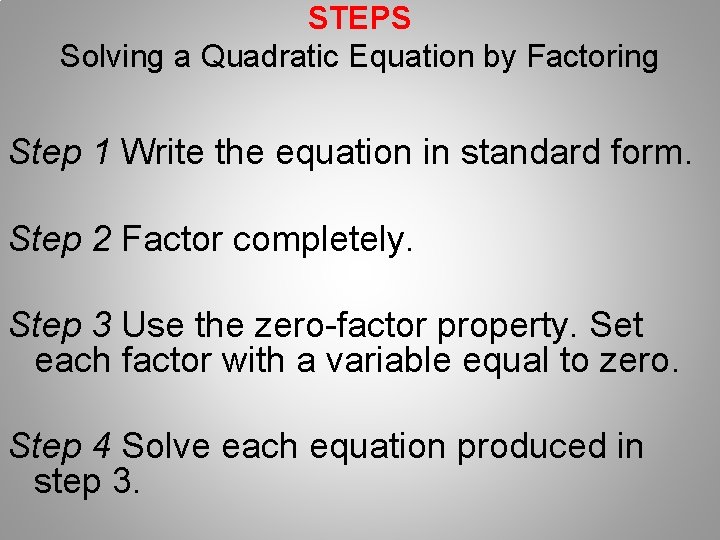 STEPS Solving a Quadratic Equation by Factoring Step 1 Write the equation in standard