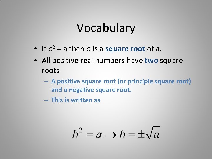 Vocabulary • If b 2 = a then b is a square root of