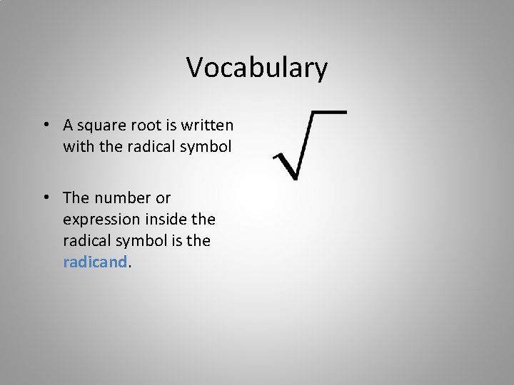Vocabulary • A square root is written with the radical symbol • The number