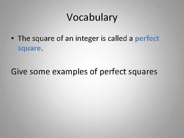 Vocabulary • The square of an integer is called a perfect square. Give some