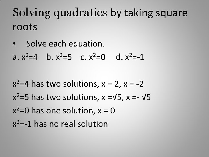 Solving quadratics by taking square roots • Solve each equation. a. x 2=4 b.