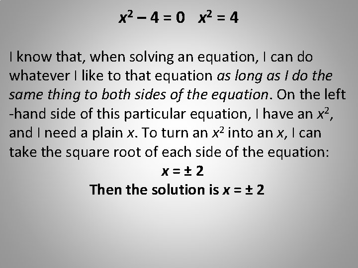 x 2 – 4 = 0  x 2 = 4 I know that, when
