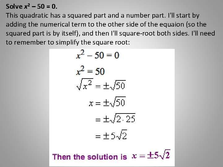 Solve x 2 – 50 = 0. This quadratic has a squared part and