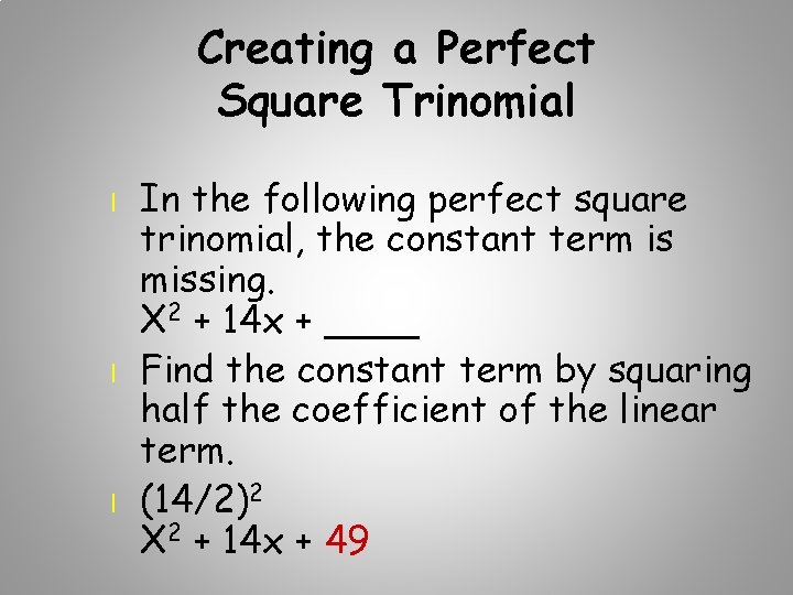 Creating a Perfect Square Trinomial l In the following perfect square trinomial, the constant