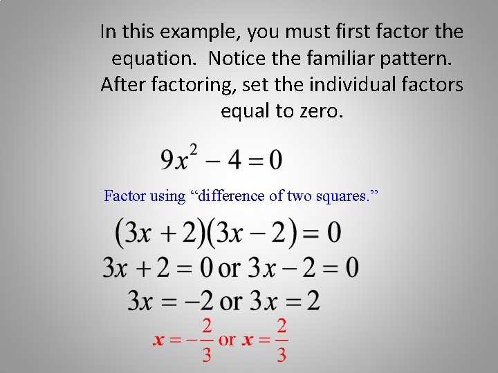 In this example, you must first factor the equation. Notice the familiar pattern. After