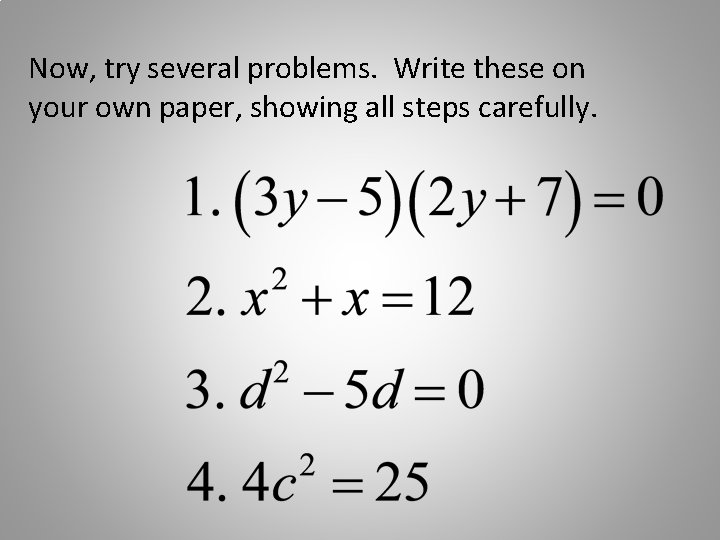 Now, try several problems. Write these on your own paper, showing all steps carefully.