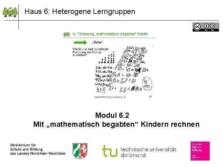 Haus 6: Heterogene Lerngruppen Modul 6. 2 Mit „mathematisch begabten“ Kindern rechnen 