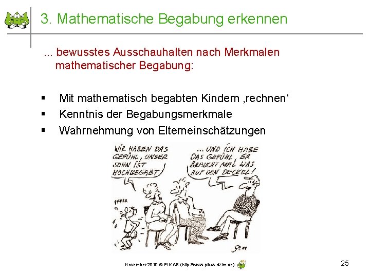 3. Mathematische Begabung erkennen. . . bewusstes Ausschauhalten nach Merkmalen mathematischer Begabung: § §