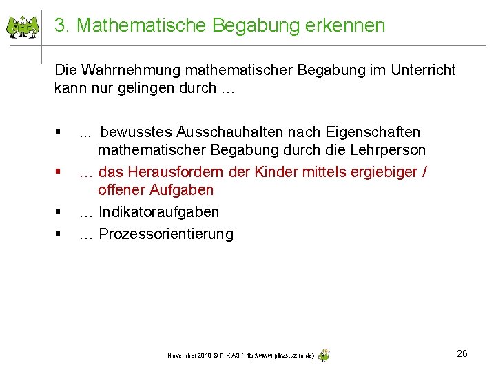 3. Mathematische Begabung erkennen Die Wahrnehmung mathematischer Begabung im Unterricht kann nur gelingen durch