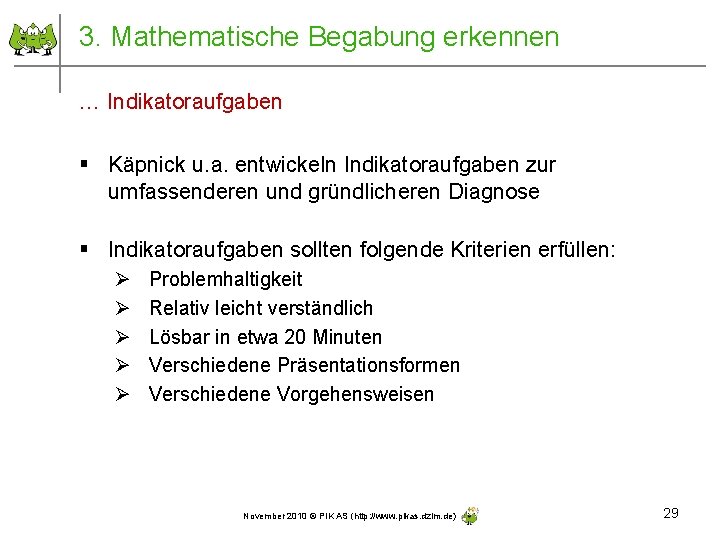 3. Mathematische Begabung erkennen … Indikatoraufgaben § Käpnick u. a. entwickeln Indikatoraufgaben zur umfassenderen