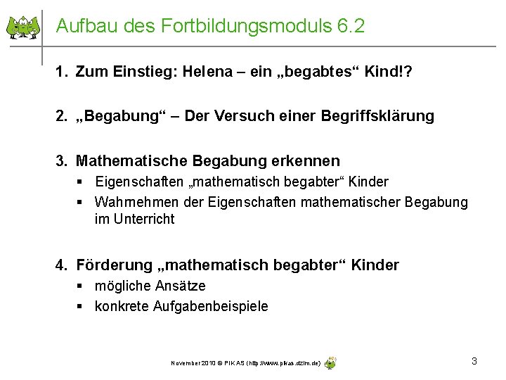 Aufbau des Fortbildungsmoduls 6. 2 1. Zum Einstieg: Helena – ein „begabtes“ Kind!? 2.