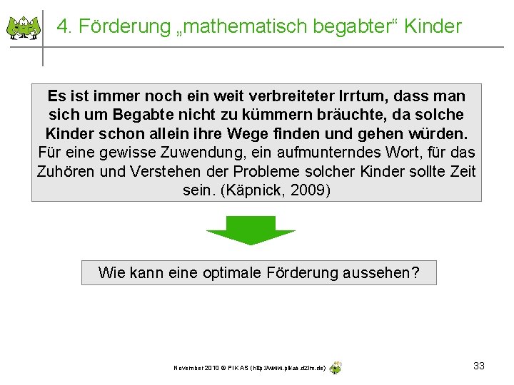 4. Förderung „mathematisch begabter“ Kinder Es ist immer noch ein weit verbreiteter Irrtum, dass