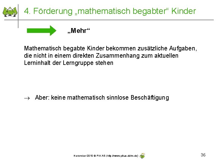 4. Förderung „mathematisch begabter“ Kinder „Mehr“ Mathematisch begabte Kinder bekommen zusätzliche Aufgaben, die nicht