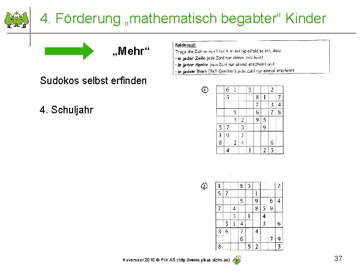 4. Förderung „mathematisch begabter“ Kinder „Mehr“ Sudokos selbst erfinden 4. Schuljahr November 2010 ©