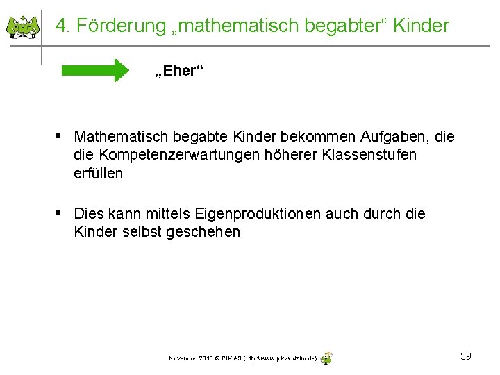 4. Förderung „mathematisch begabter“ Kinder „Eher“ § Mathematisch begabte Kinder bekommen Aufgaben, die Kompetenzerwartungen