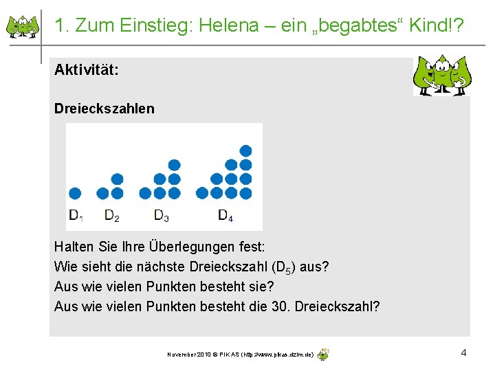 1. Zum Einstieg: Helena – ein „begabtes“ Kind!? Aktivität: Dreieckszahlen Halten Sie Ihre Überlegungen