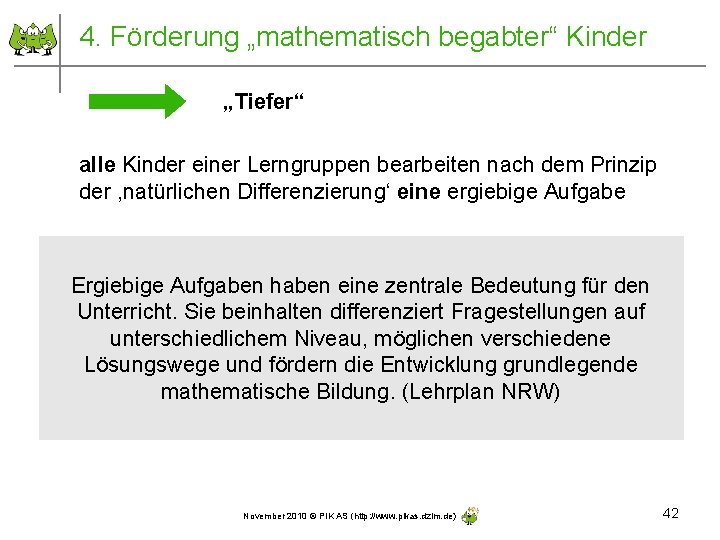 4. Förderung „mathematisch begabter“ Kinder „Tiefer“ alle Kinder einer Lerngruppen bearbeiten nach dem Prinzip