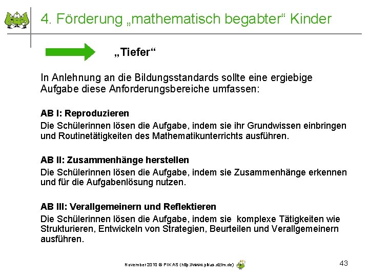 4. Förderung „mathematisch begabter“ Kinder „Tiefer“ In Anlehnung an die Bildungsstandards sollte eine ergiebige