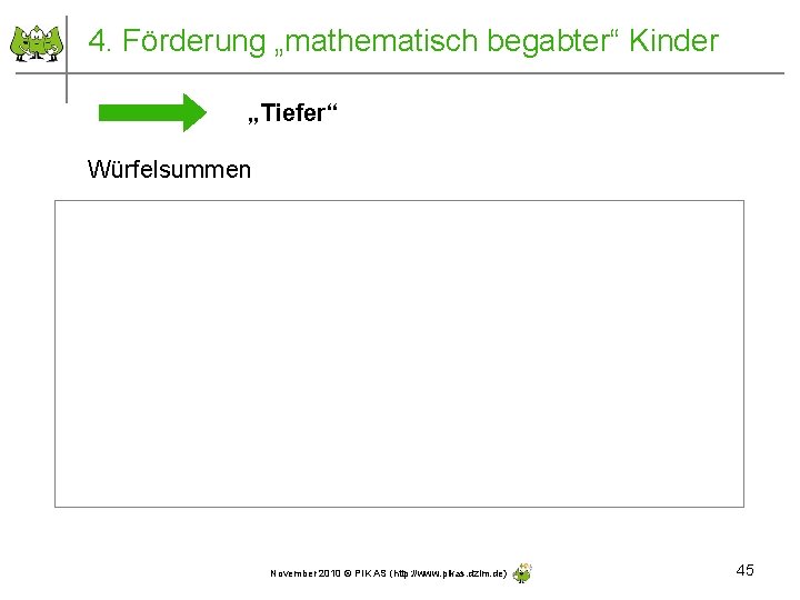 4. Förderung „mathematisch begabter“ Kinder „Tiefer“ Würfelsummen November 2010 © PIK AS (http: //www.