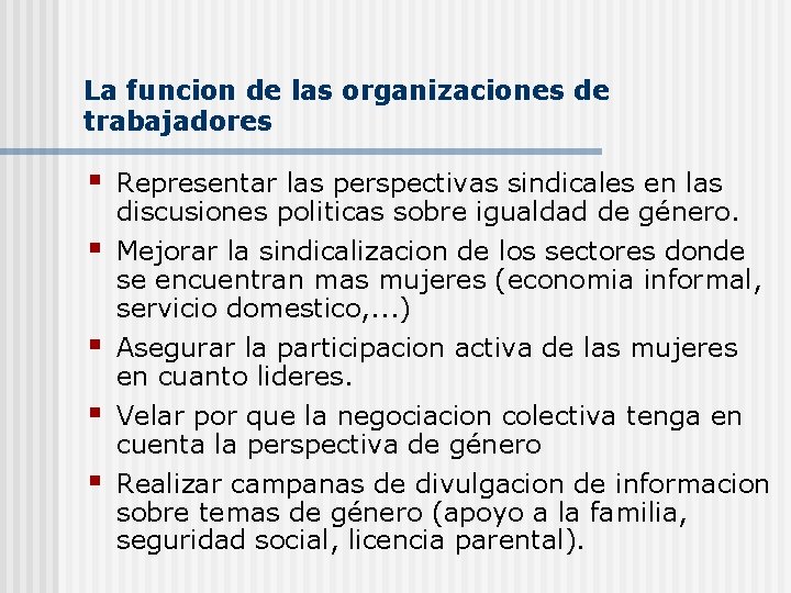 La funcion de las organizaciones de trabajadores § Representar las perspectivas sindicales en las La funcion de las organizaciones de trabajadores § Representar las perspectivas sindicales en las