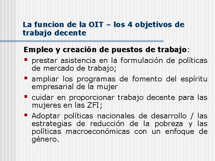 La funcion de la OIT – los 4 objetivos de trabajo decente Empleo y La funcion de la OIT – los 4 objetivos de trabajo decente Empleo y