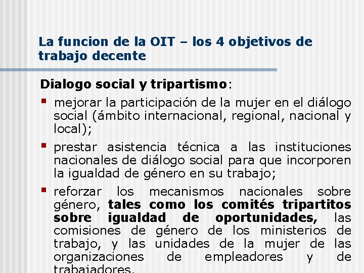 La funcion de la OIT – los 4 objetivos de trabajo decente Dialogo social La funcion de la OIT – los 4 objetivos de trabajo decente Dialogo social