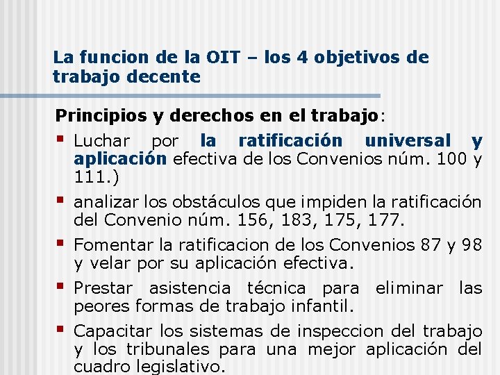 La funcion de la OIT – los 4 objetivos de trabajo decente Principios y La funcion de la OIT – los 4 objetivos de trabajo decente Principios y