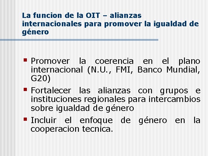 La funcion de la OIT – alianzas internacionales para promover la igualdad de género La funcion de la OIT – alianzas internacionales para promover la igualdad de género