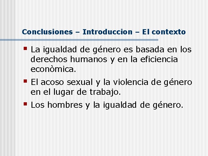 Conclusiones – Introduccion – El contexto § La igualdad de género es basada en Conclusiones – Introduccion – El contexto § La igualdad de género es basada en