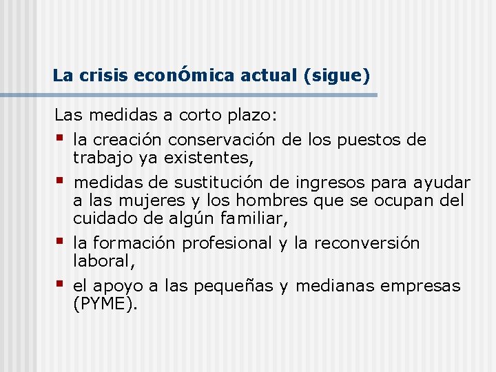 La crisis económica actual (sigue) Las medidas a corto plazo: § la creación conservación La crisis económica actual (sigue) Las medidas a corto plazo: § la creación conservación