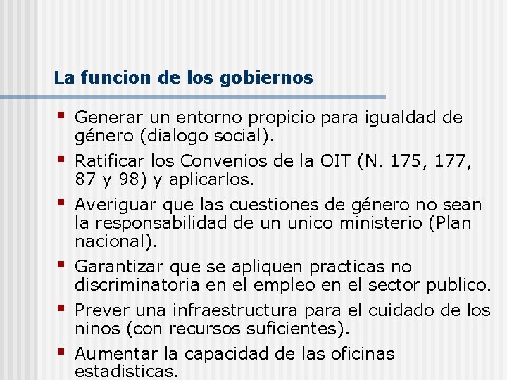La funcion de los gobiernos § Generar un entorno propicio para igualdad de género La funcion de los gobiernos § Generar un entorno propicio para igualdad de género