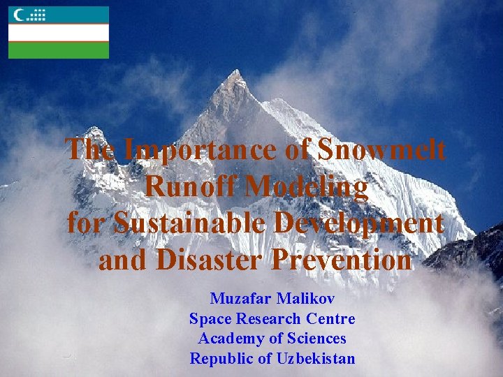 The Importance of Snowmelt Runoff Modeling for Sustainable Development and Disaster Prevention Muzafar Malikov