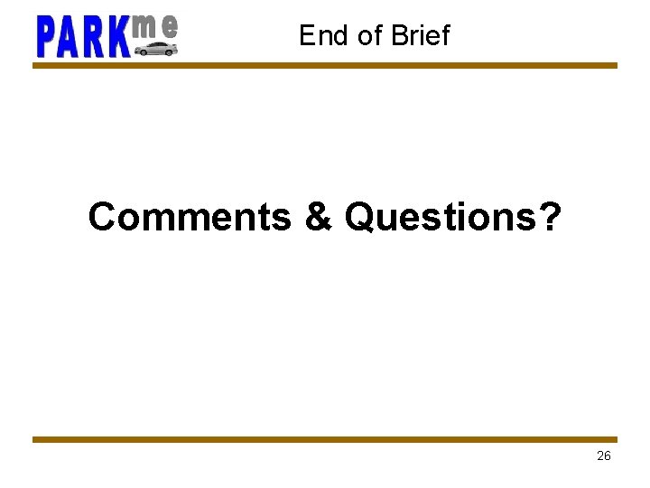 End of Brief Comments & Questions? 26 