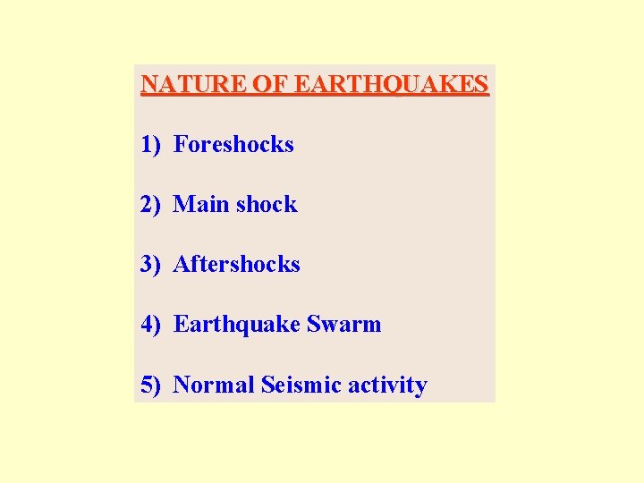 NATURE OF EARTHQUAKES 1) Foreshocks 2) Main shock 3) Aftershocks 4) Earthquake Swarm 5)