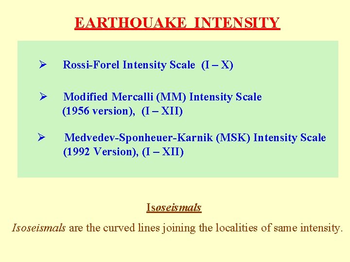 EARTHQUAKE INTENSITY Ø Rossi-Forel Intensity Scale (I – X) Ø Modified Mercalli (MM) Intensity