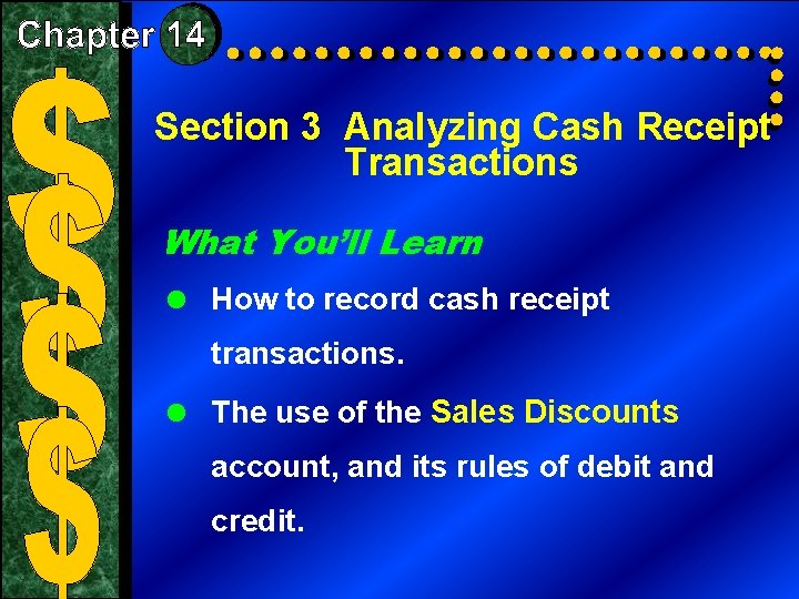 Section 3 Analyzing Cash Receipt Transactions What You’ll Learn = How to record cash