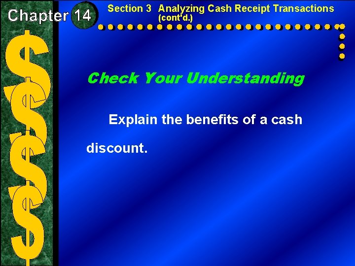 Section 3 Analyzing Cash Receipt Transactions (cont'd. ) Check Your Understanding Explain the benefits