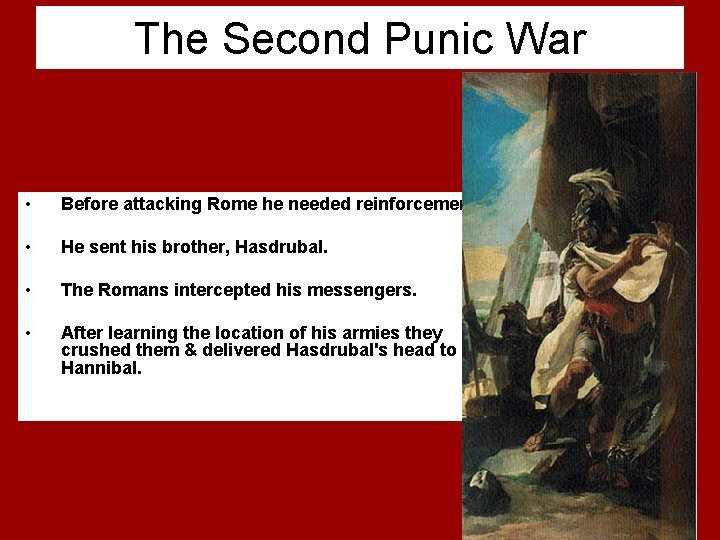 The Second Punic War • Before attacking Rome he needed reinforcements. • He sent
