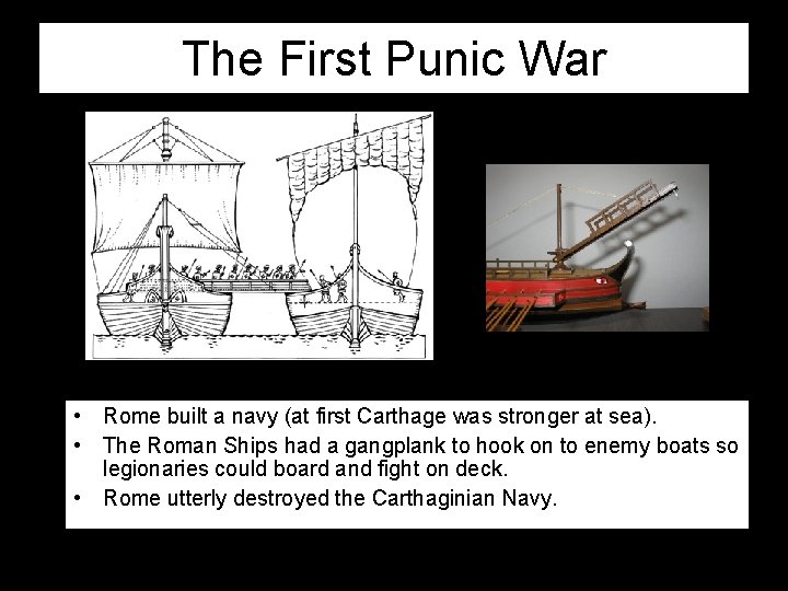 The First Punic War • Rome built a navy (at first Carthage was stronger