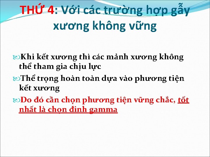 THỨ 4: Với các trường hợp gẫy xương không vững Khi kết xương thì