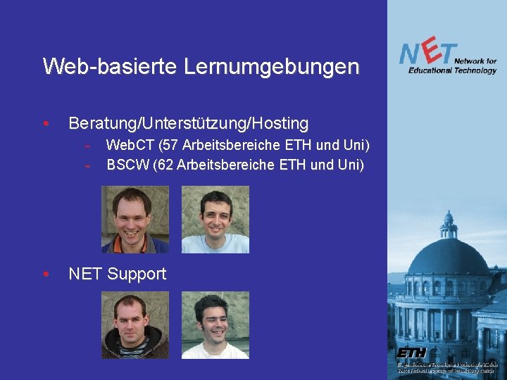 Web-basierte Lernumgebungen • Beratung/Unterstützung/Hosting - • Web. CT (57 Arbeitsbereiche ETH und Uni) BSCW Web-basierte Lernumgebungen • Beratung/Unterstützung/Hosting - • Web. CT (57 Arbeitsbereiche ETH und Uni) BSCW