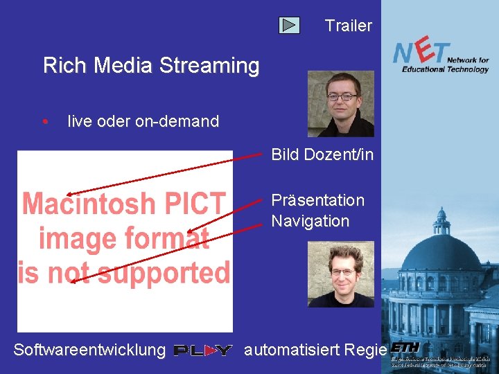 Trailer Rich Media Streaming • live oder on-demand Bild Dozent/in Präsentation Navigation Softwareentwicklung automatisiert Trailer Rich Media Streaming • live oder on-demand Bild Dozent/in Präsentation Navigation Softwareentwicklung automatisiert
