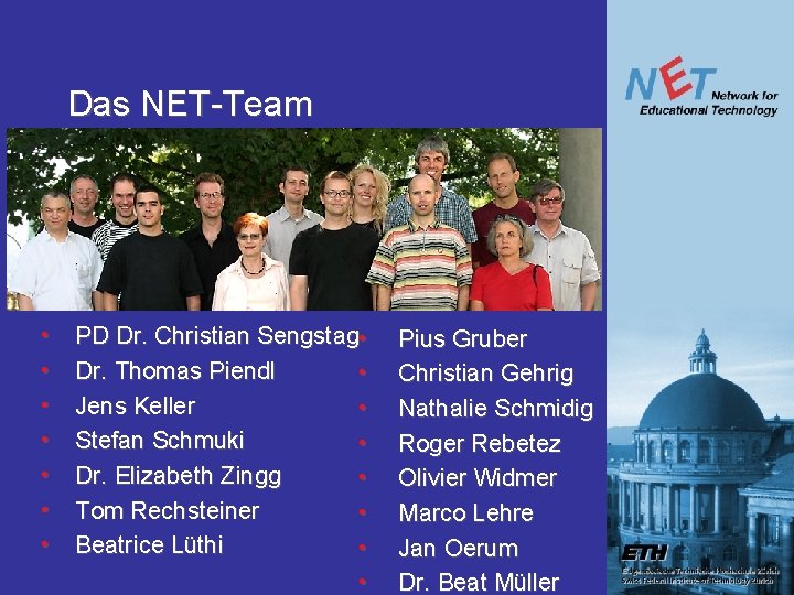 Das NET-Team • • PD Dr. Christian Sengstag • Dr. Thomas Piendl • Jens Das NET-Team • • PD Dr. Christian Sengstag • Dr. Thomas Piendl • Jens