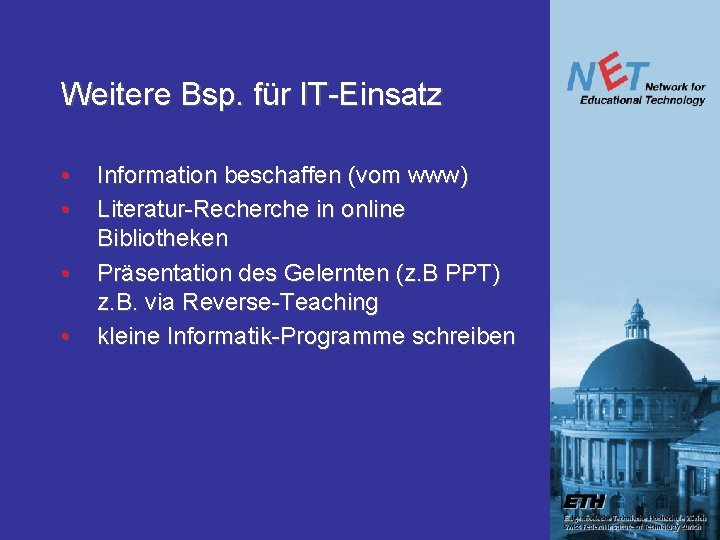 Weitere Bsp. für IT-Einsatz • • Information beschaffen (vom www) Literatur-Recherche in online Bibliotheken Weitere Bsp. für IT-Einsatz • • Information beschaffen (vom www) Literatur-Recherche in online Bibliotheken