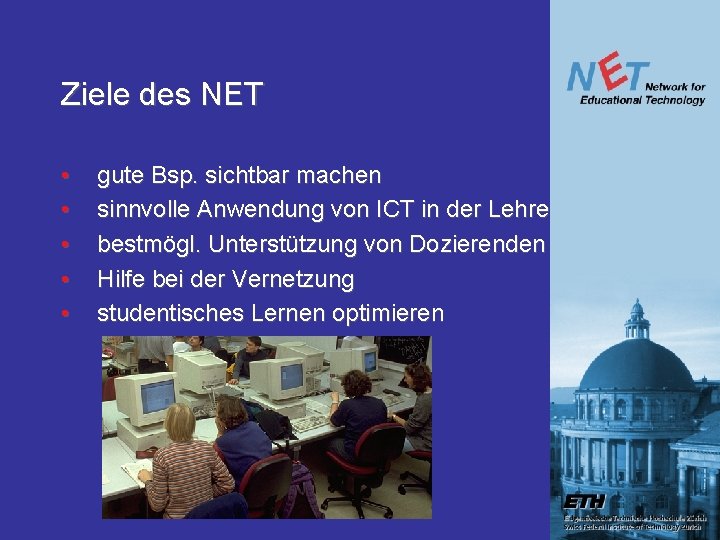 Ziele des NET • • • gute Bsp. sichtbar machen sinnvolle Anwendung von ICT Ziele des NET • • • gute Bsp. sichtbar machen sinnvolle Anwendung von ICT