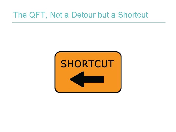 The QFT, Not a Detour but a Shortcut 